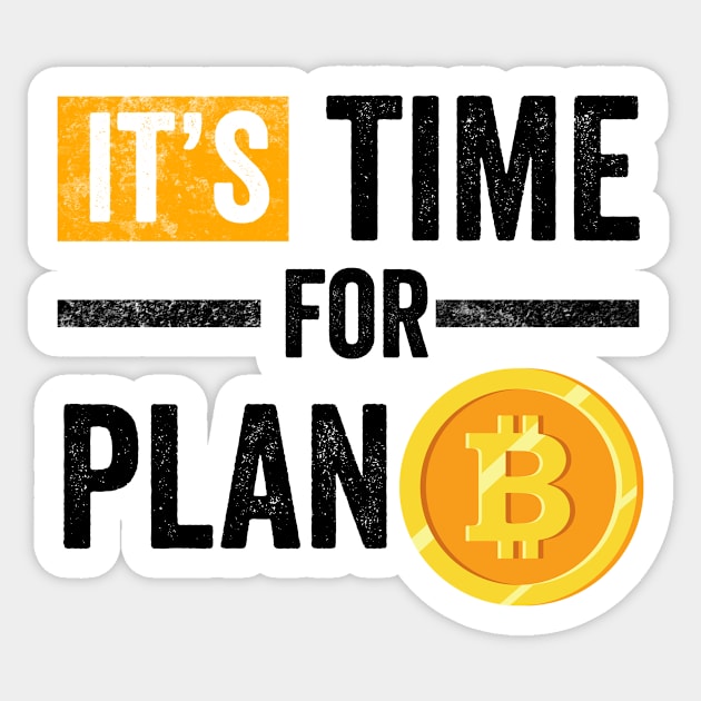 It's Time for Plan B Cryptocurrency Gift Bitcoin Shirt Sticker by Mesyo